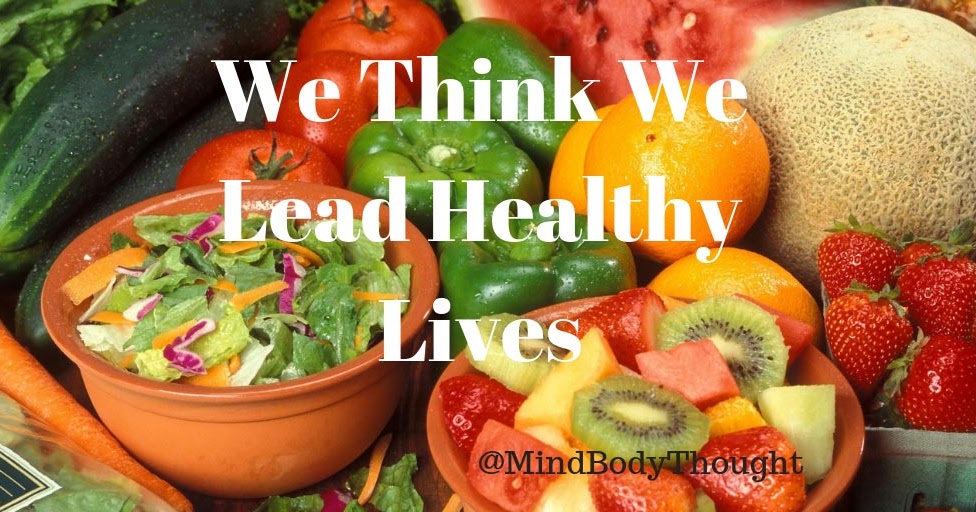 Mind Body Thoughts We Think We Lead Healthy Lives