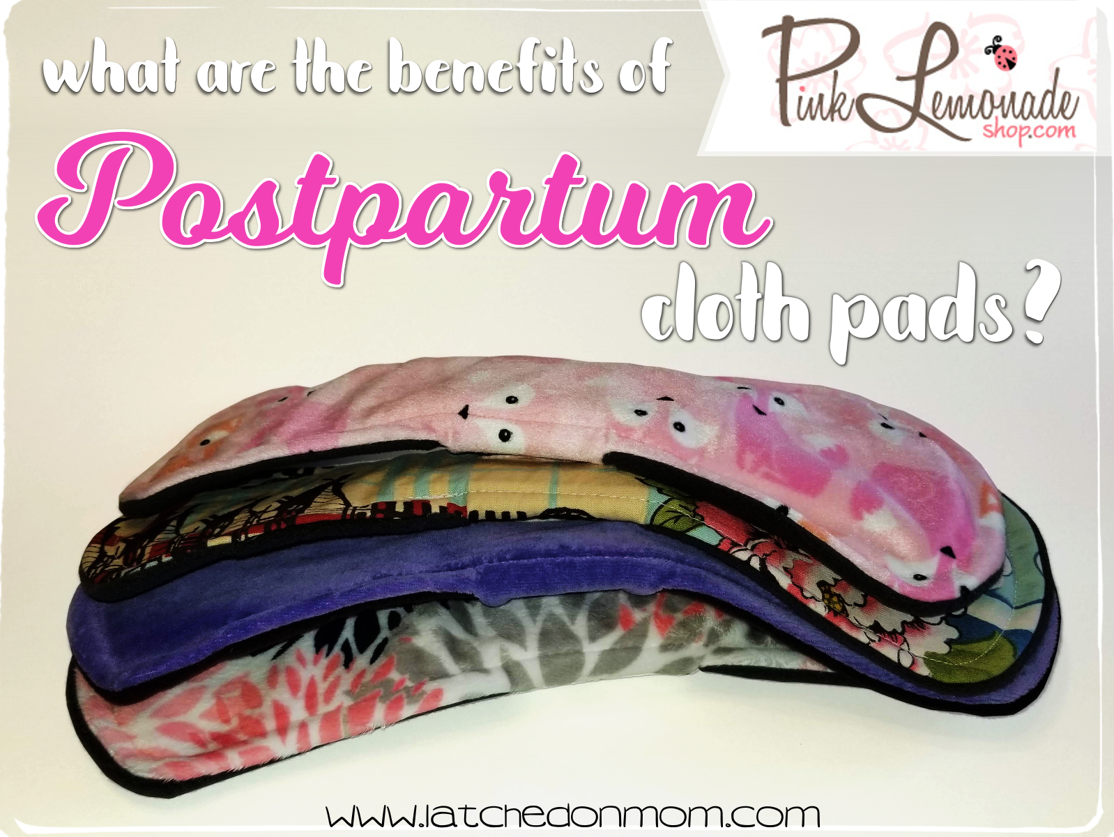 Latched On Mom Benefits of Postpartum Cloth Pads Pink Lemonade Shop