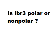 Is ibr3 polar or nonpolar ? Is ibr3 polar or nonpolar ?