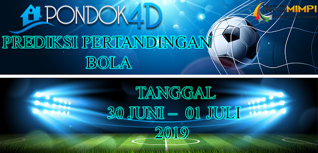 PREDIKSI PERTANDINGAN BOLA TANGGAL 01 JULI – 02 JULI 2019