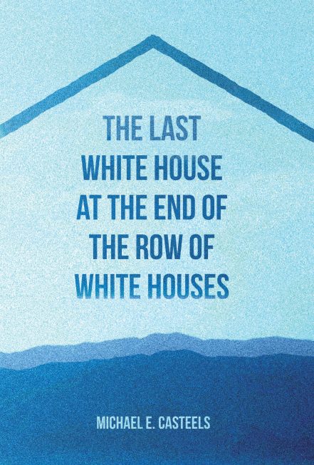 rob mclennan s blog michael e casteels the last white house at