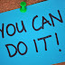 YOU CAN DO IT! Percayalah!