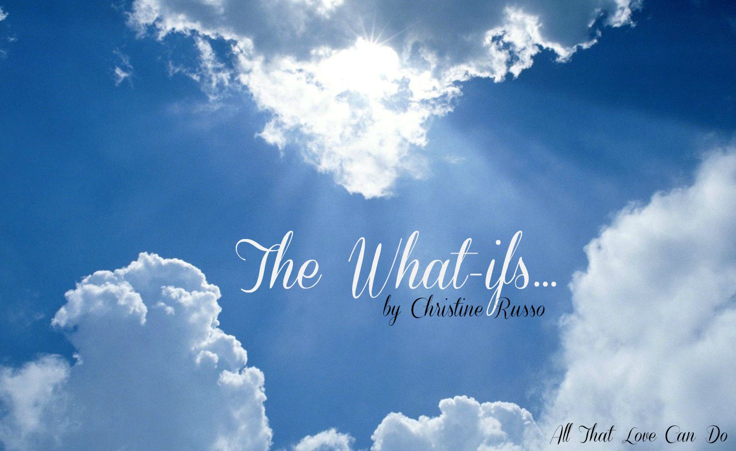 All that love can do the what ifs