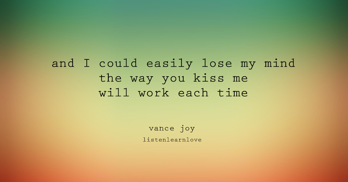 Lyric Pic Vance Joy Listen. Learn. Love...