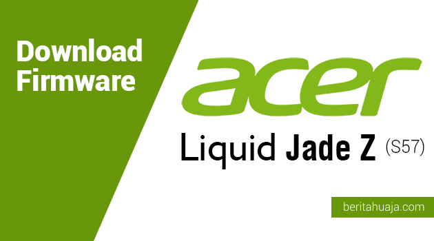 Download Firmware Acer Liquid Jade Z (S57)