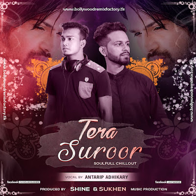Tera Suroor (Soulfull Chillout) Feat. Antarip Adhikary - DJ Shine & VDJ Sukhen Tera Suroor (Soulfull Chillout) Feat. Antarip Adhikary - DJ Shine & VDJ Sukhen
