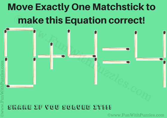 0+4=4.  Move Exactly One Matchstick to make this Equation Correct!