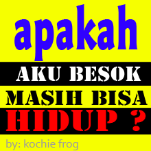 DP BBM APAKAH AKU BESOK MASIH BISA HIDUP - Kochie Frog