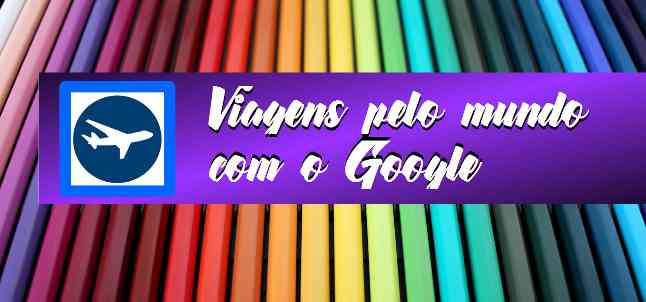 02 Viagens Pelo Mundo Com o Google