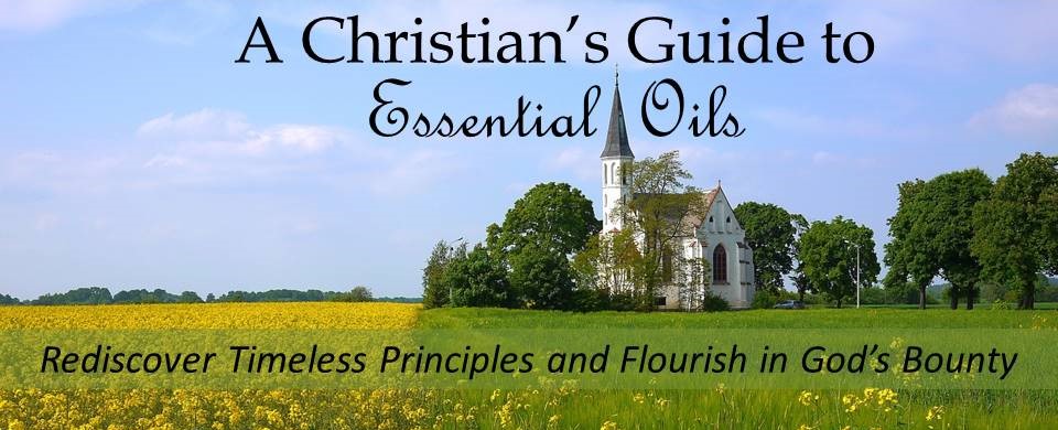 A Christian's Guide to Essential Oils