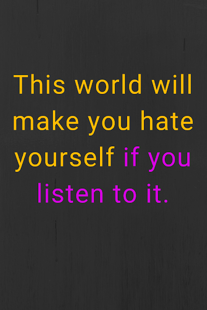 Don't listen to the world