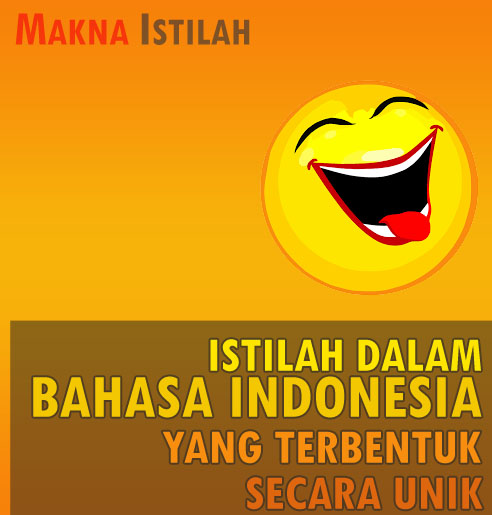 Istilah Dalam Bahasa Indonesia yang Terbentuk Secara Unik - Makna Istilah