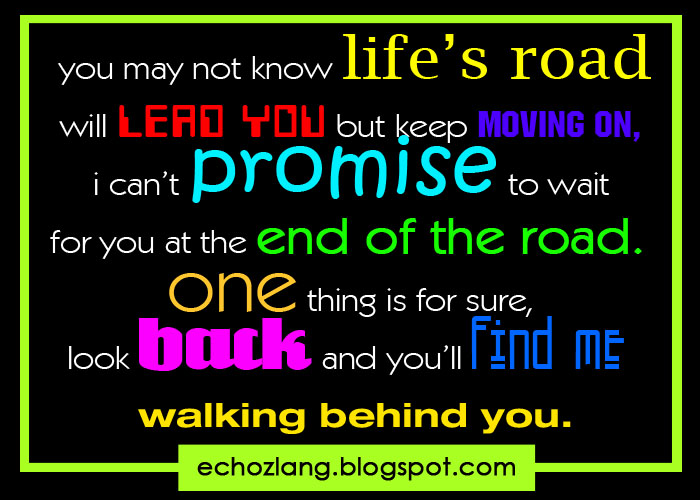 You may not know life's road will lead you but keep moving on, i can't