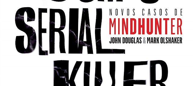De Frente com o Serial Killer | Novo livro dos autores de Mindhunter disseca entrevistas com serial killers