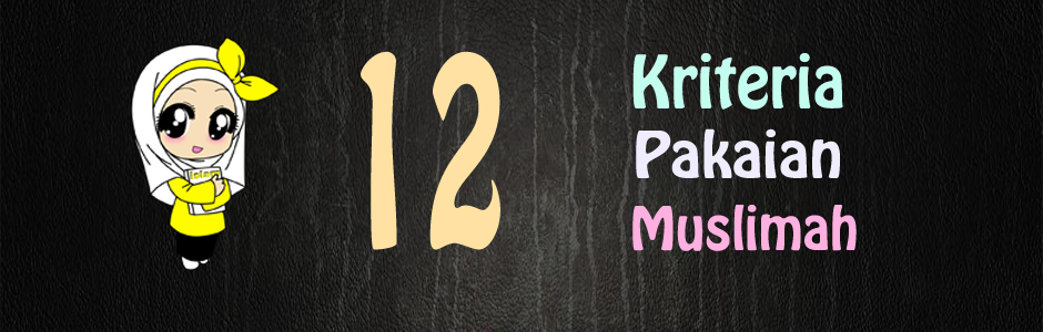 Seputar Muslimah: 12 Kriteria Pakaian Muslimah