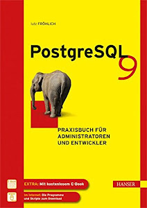 PostgreSQL 9: Praxisbuch für Administratoren und Entwickler
