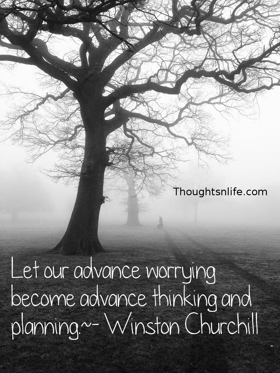 Thoughtsnlife.com: Let our advance worrying become advance thinking and planning. - Winston Churchill