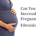 Can You Have Successful Pregnancy With Fibroids?