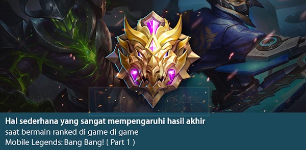 Hal sederhana yang sangat mempengaruhi hasil akhir saat bermain ranked di game di game Mobile Legends: Bang Bang! ( Part 1 )