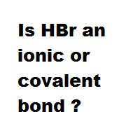 Is HBr an ionic or covalent bond ? Is HBr an ionic or covalent bond ?