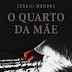 Passatempo: O Quarto da Mãe, de Sérgio Mendes