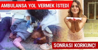Ambulansa Yol Vermek İstedi