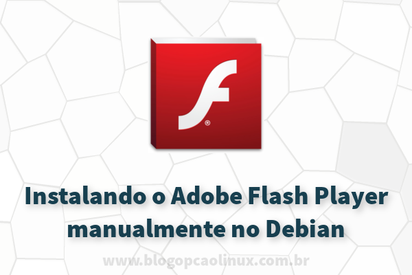 Instalando o Adobe Flash Player manualmente no Debian 9 "Stretch"