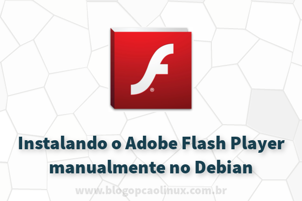 Instalando o Adobe Flash Player manualmente no Debian 9 "Stretch" Instalando o Adobe Flash Player manualmente no Debian 9 "Stretch"