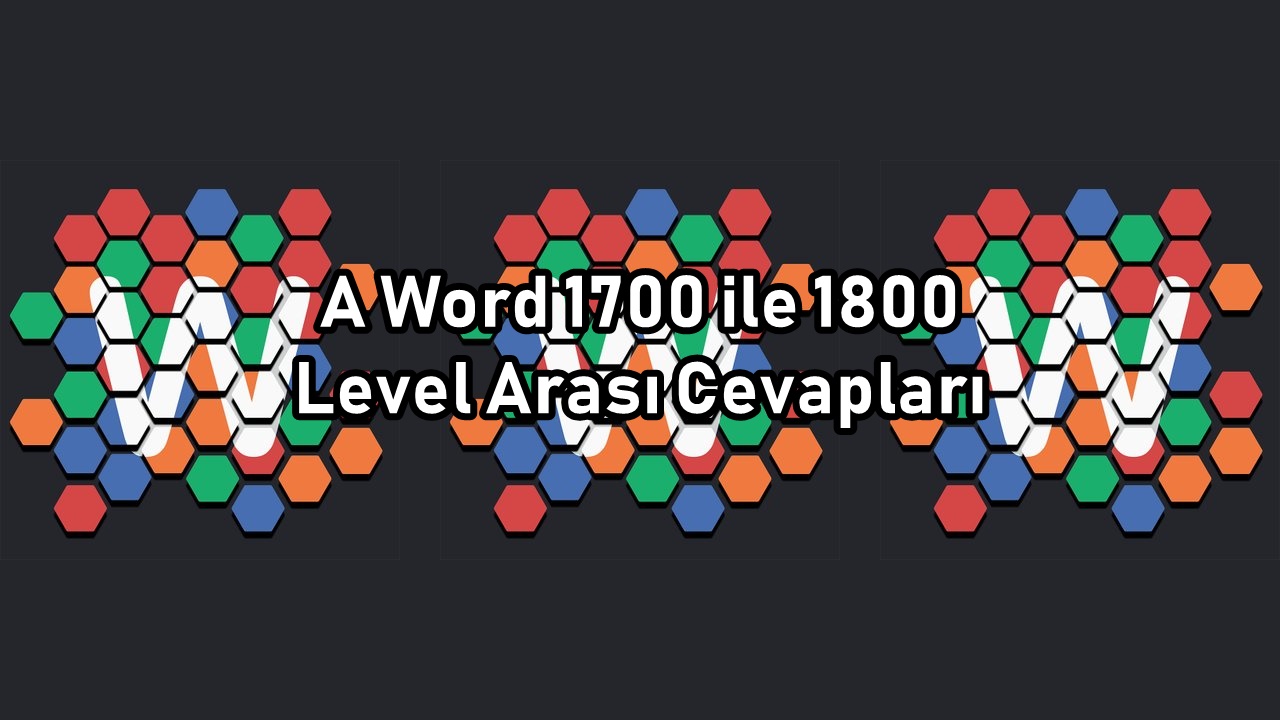 A Word 1700 ile 1800 Level Arasi Cevaplar A Word 1700 ile 1800 Level Arasi Cevaplari