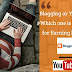 Blogging or YouTube | Which one is the best for Earning Money?