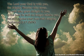 Image result for Zephaniah 3:17, “The Lord your God is with you, the Mighty Warrior who saves. He will take great delight in you; in his love he will no longer rebuke you, but will rejoice over you with singing.” (NIV)