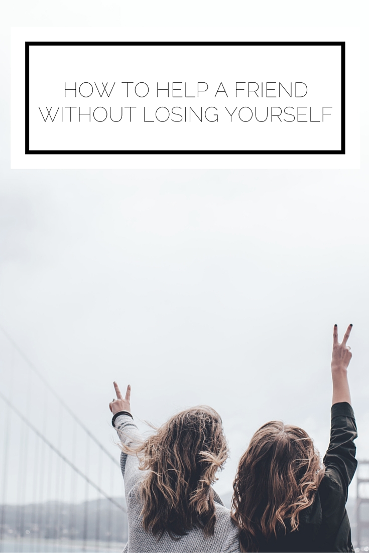Click to read now or pin to save for later! Sometimes when your friend is going through a tough time it can take a lot out of you. Here's how to help her without losing yourself Click to read now or pin to save for later! Sometimes when your friend is going through a tough time it can take a lot out of you. Here's how to help her without losing yourself