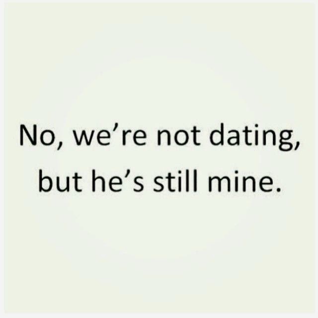 No Were Not Dating But Hes Still Mine ~ God Is Heart
