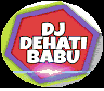 DJ DEHATI BABU