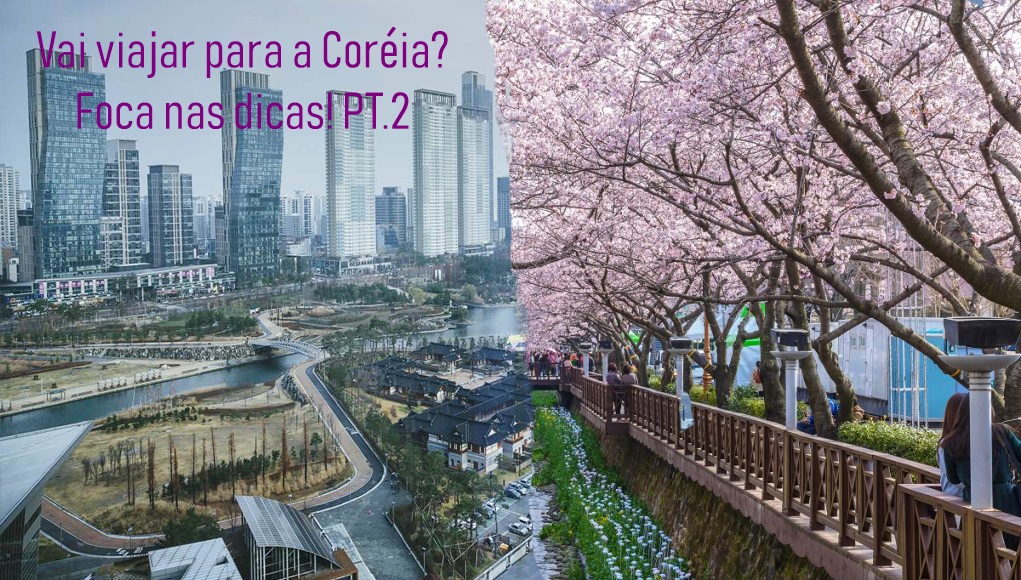 Vai viajar para a Coreia do Sul? Foca nas dicas!! PT.2 Vai viajar para a Coreia do Sul? Foca nas dicas!! PT.2