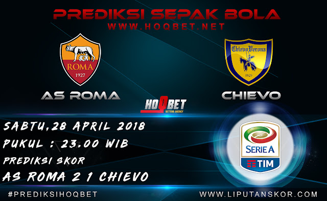 Prediksi AS Roma vs Chievo 28 April 2018 http://www.liputanskor.com/