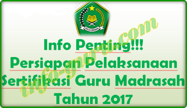 Info Penting!! Persiapan Pelaksanaan Sertifikasi Guru Madrasah Kemenag Tahun 2017 Info Penting!! Persiapan Pelaksanaan Sertifikasi Guru Madrasah Kemenag Tahun 2017