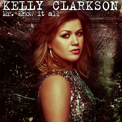 Technicolour Soul// V11 - The Hundred: Kelly Clarkson - Mr. Know It All ...