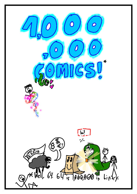 The caption is "1,000,000 COMICS!*" in glowing blue letters. On the C, Cuddles the green snake is hanging with pink hearts. Next to him, Max is hovering in a rainbow sparkle cloud. At the bottom is the footnote, "Well, 64. 64 is 1,000,000 in binary." On top, Friday is standing with a sign that says "WOOL = $5.99/lb" and saying, "$₿€!" There is also a carboard box with big black eyes and a wobbly smile, a green dinosaur holding an orange mug that's glowing and sucking things toward it, Time, a speck, with the caption "hi!" above it surrounded by a red rectangle, and riding the dinosaur is Alex. Elaine is at the end of the footnote. Fred is hanging on.