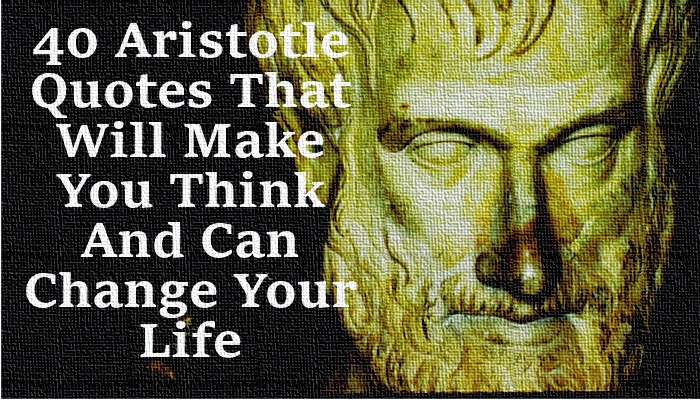 40 Aristotle's Quotes That Will Make You Think And Can Change Your Life