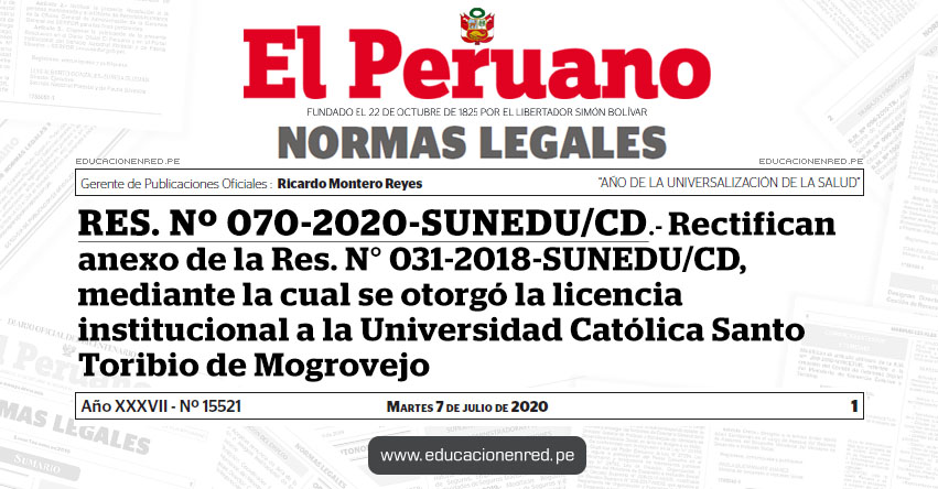 RES. Nº 070-2020-SUNEDU/CD.- Rectifican anexo de la Res. N° 031-2018-SUNEDU/CD, mediante la cual se otorgó la licencia institucional a la Universidad Católica Santo Toribio de Mogrovejo RES. Nº 070-2020-SUNEDU/CD.- Rectifican anexo de la Res. N° 031-2018-SUNEDU/CD, mediante la cual se otorgó la licencia institucional a la Universidad Católica Santo Toribio de Mogrovejo