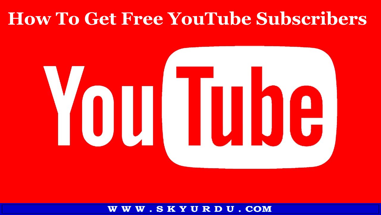 How To Get Free YouTube Subscribers SkyUrdu The Largest Hub Of
