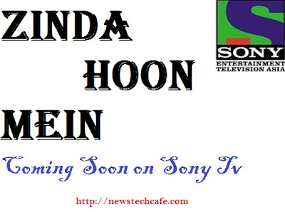 'Zinda Hoon Mein' Sony Tv Serial Wiki Story|Cast|Promo|Title Song|Timings