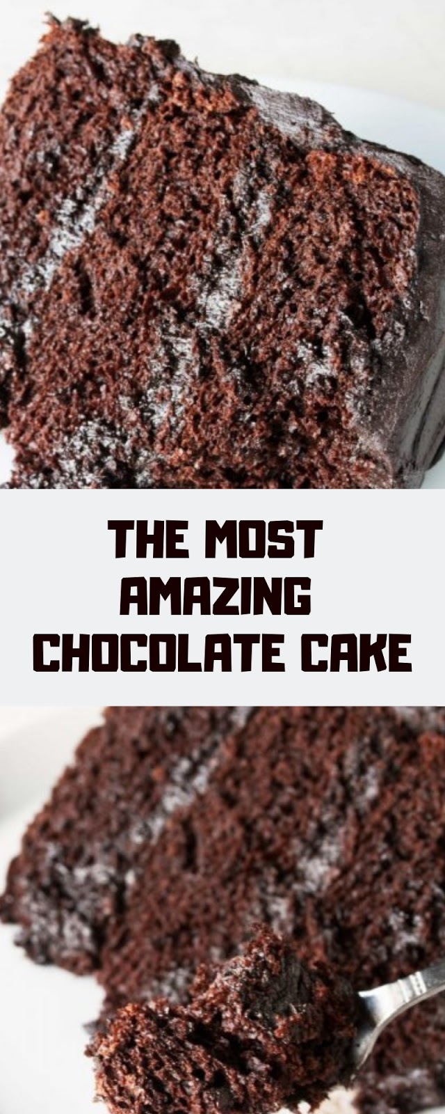 THE MOST AMAZING CHOCOLATE CAKE THE MOST AMAZING CHOCOLATE CAKE