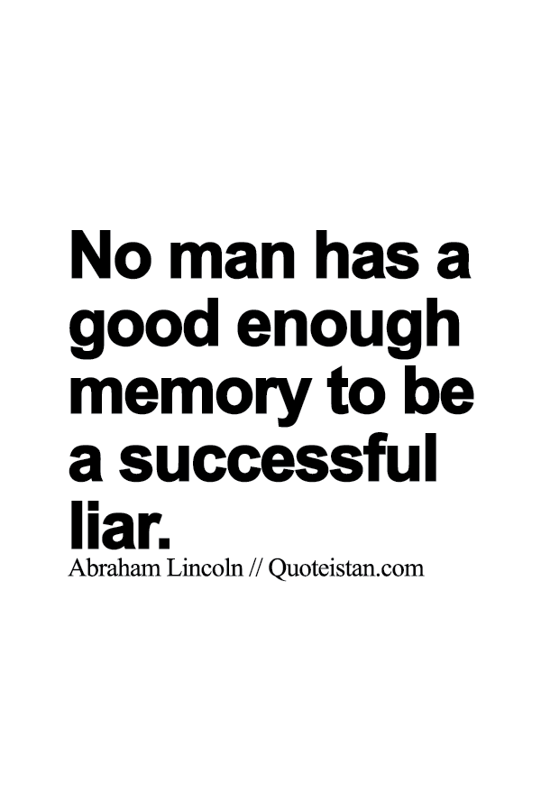 No man has a good enough memory to be a successful liar.