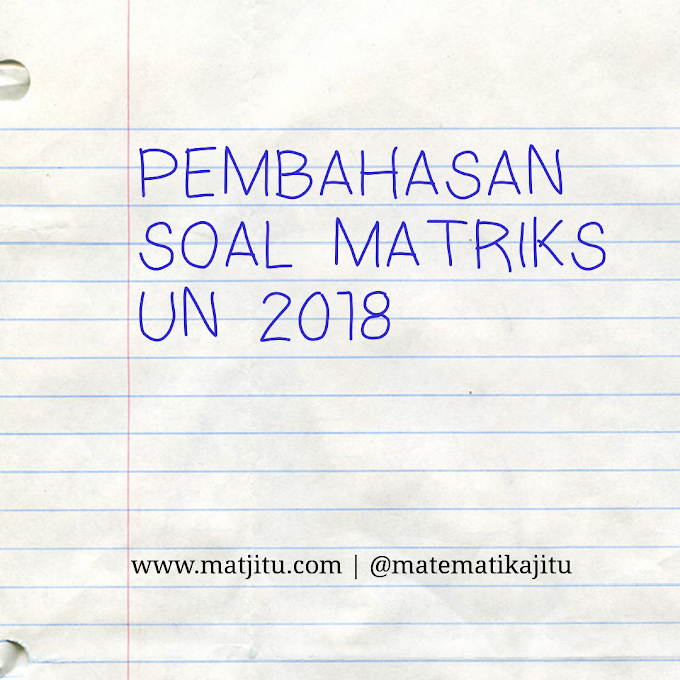 Pembahasan Soal Matriks Ujian Nasional 2018