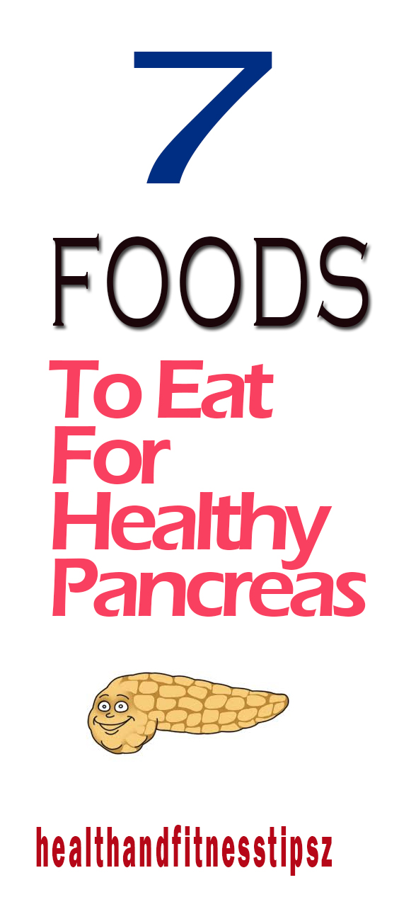 7 Foods To Eat For Healthy Pancreas