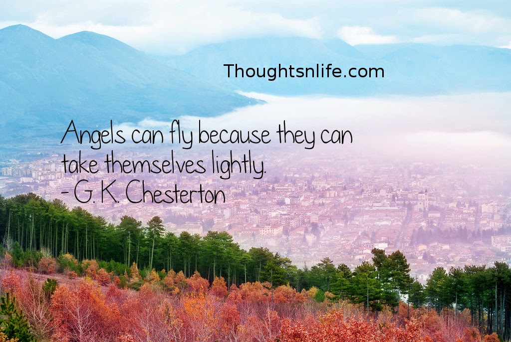Thoughtsnlife.com : Angels can fly because they can take themselves lightly. - G. K. Chesterton