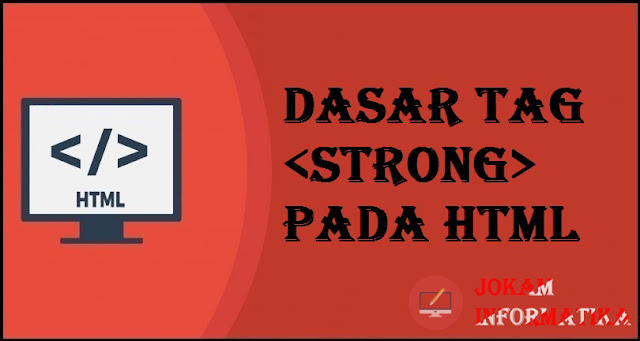 Dasar Atribut Tagging <strong> Pada Bahasa Pemrograman HTML - JOKAM INFORMATIKA Dasar Atribut Tagging <strong> Pada Bahasa Pemrograman HTML - JOKAM INFORMATIKA