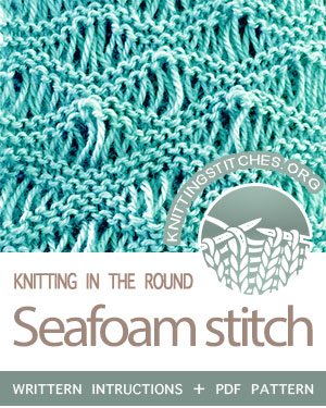 Circular Knitting - Sea Foam stitch pattern. Techniques Used: Working in the round, Knit, Purl, Yarn over, Drop stitch 